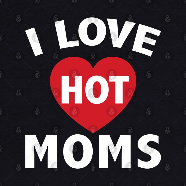 I Love Hot Moms Gifts Funny Red Heart Love Moms by ZimBom Designer